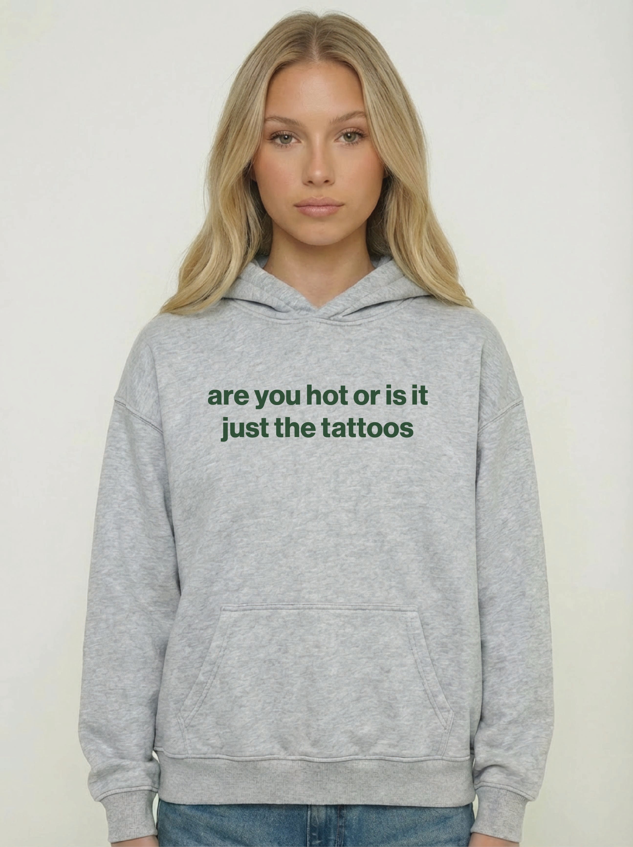 are you hot or is it just the tattoos hoodie