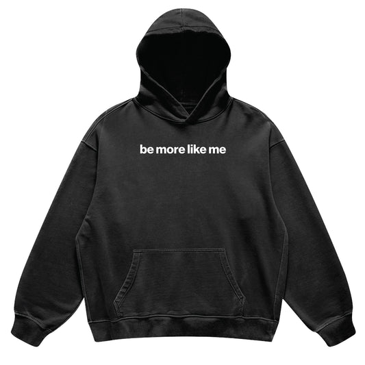 be more like me hoodie