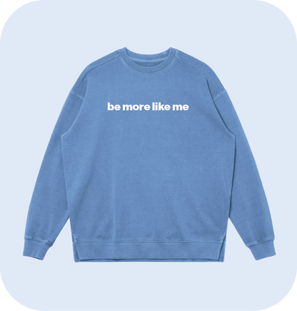 be more like me sweatshirt