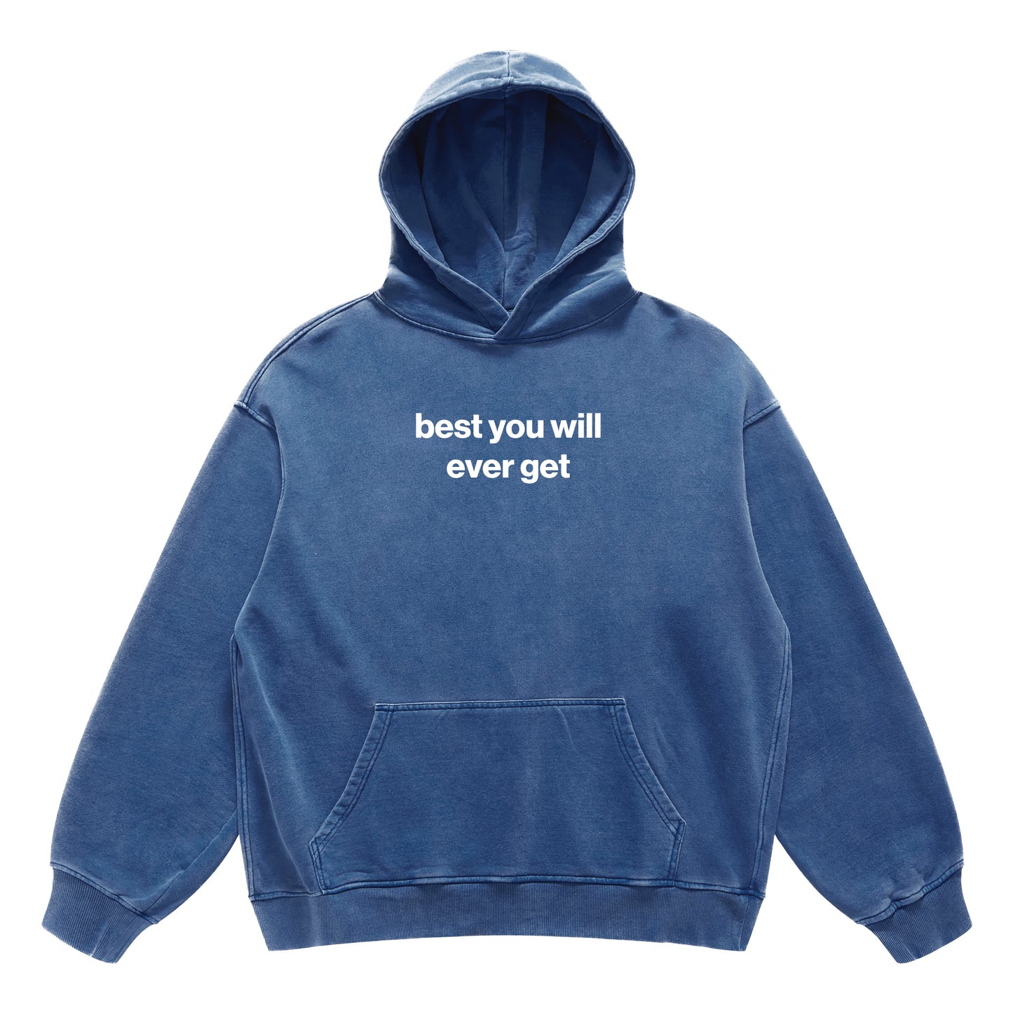 best you will ever get hoodie