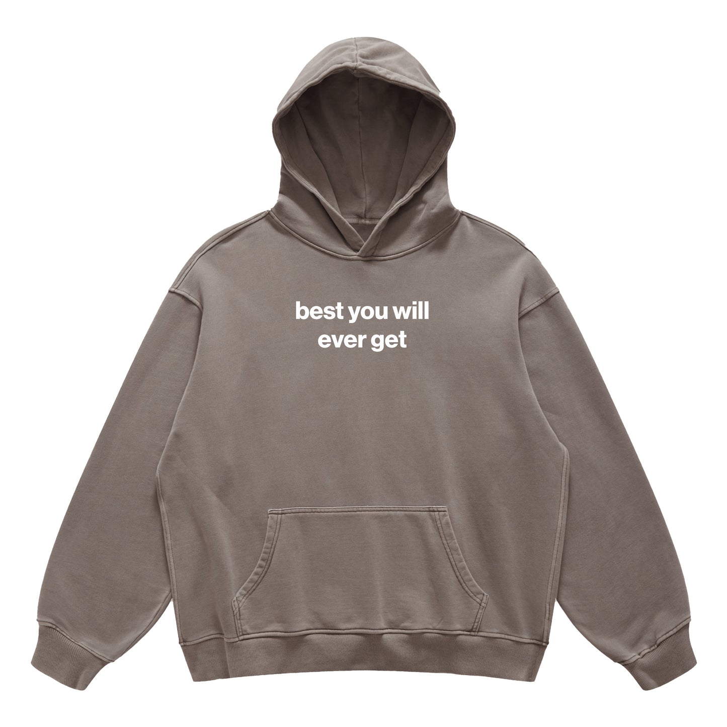 best you will ever get hoodie