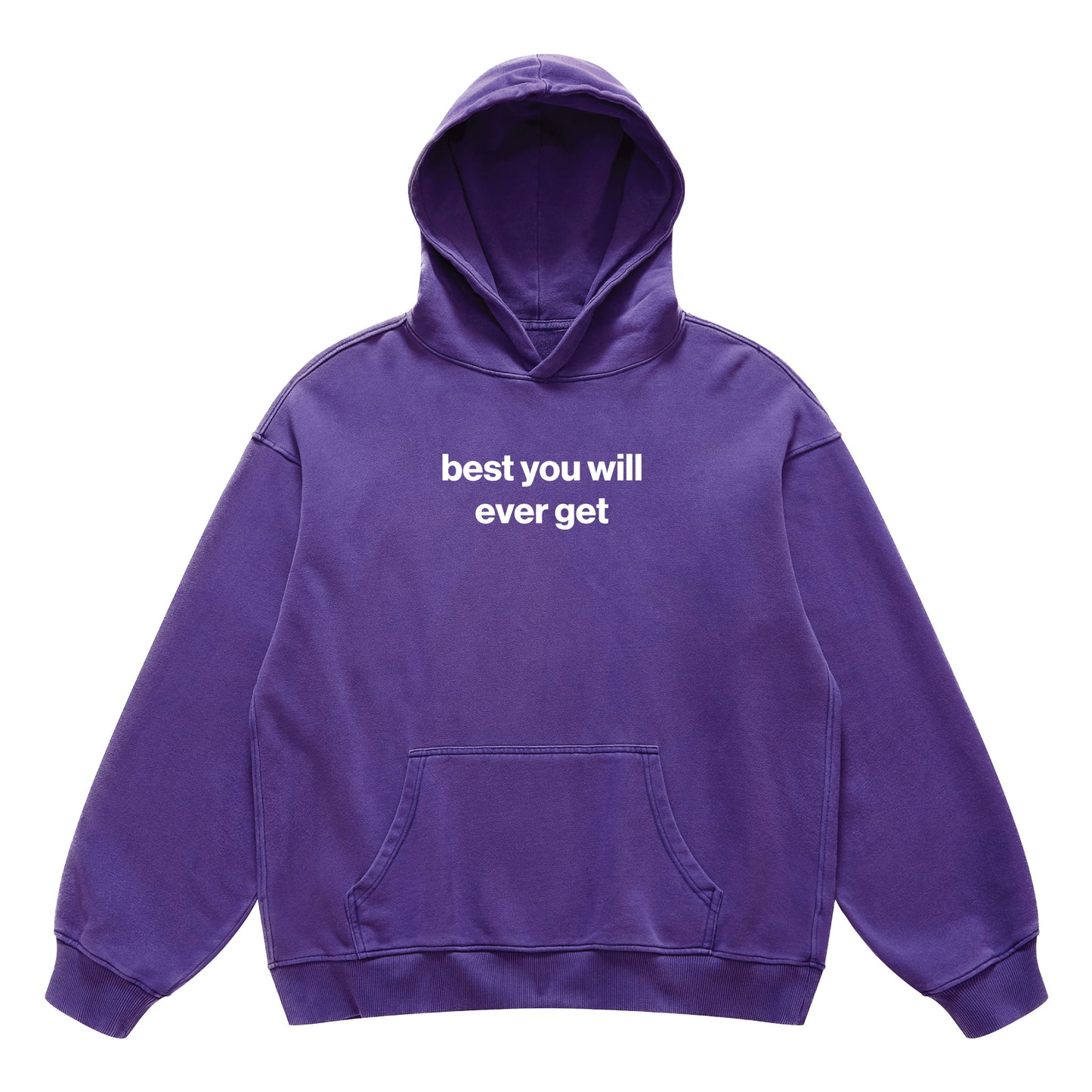 best you will ever get hoodie