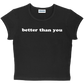 better than you baby tee