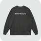 better than you sweatshirt