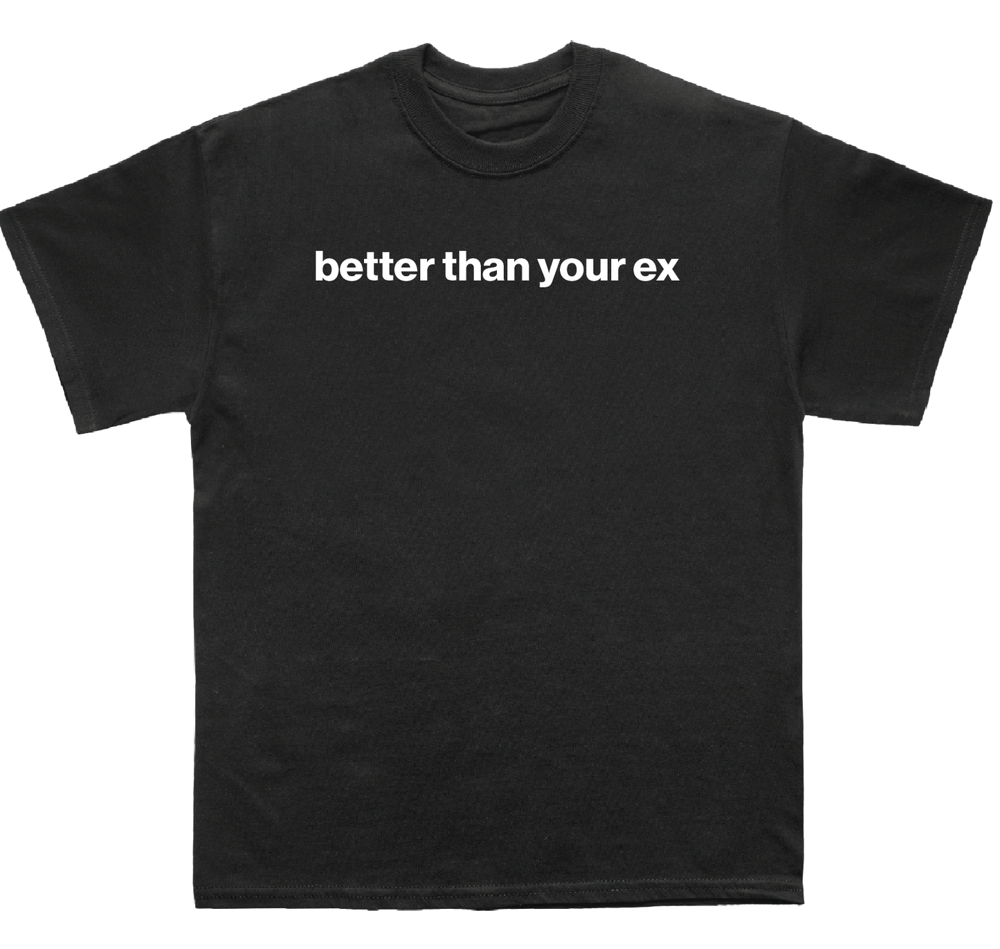 better than your ex shirt