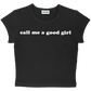 call me a good girl baby tee