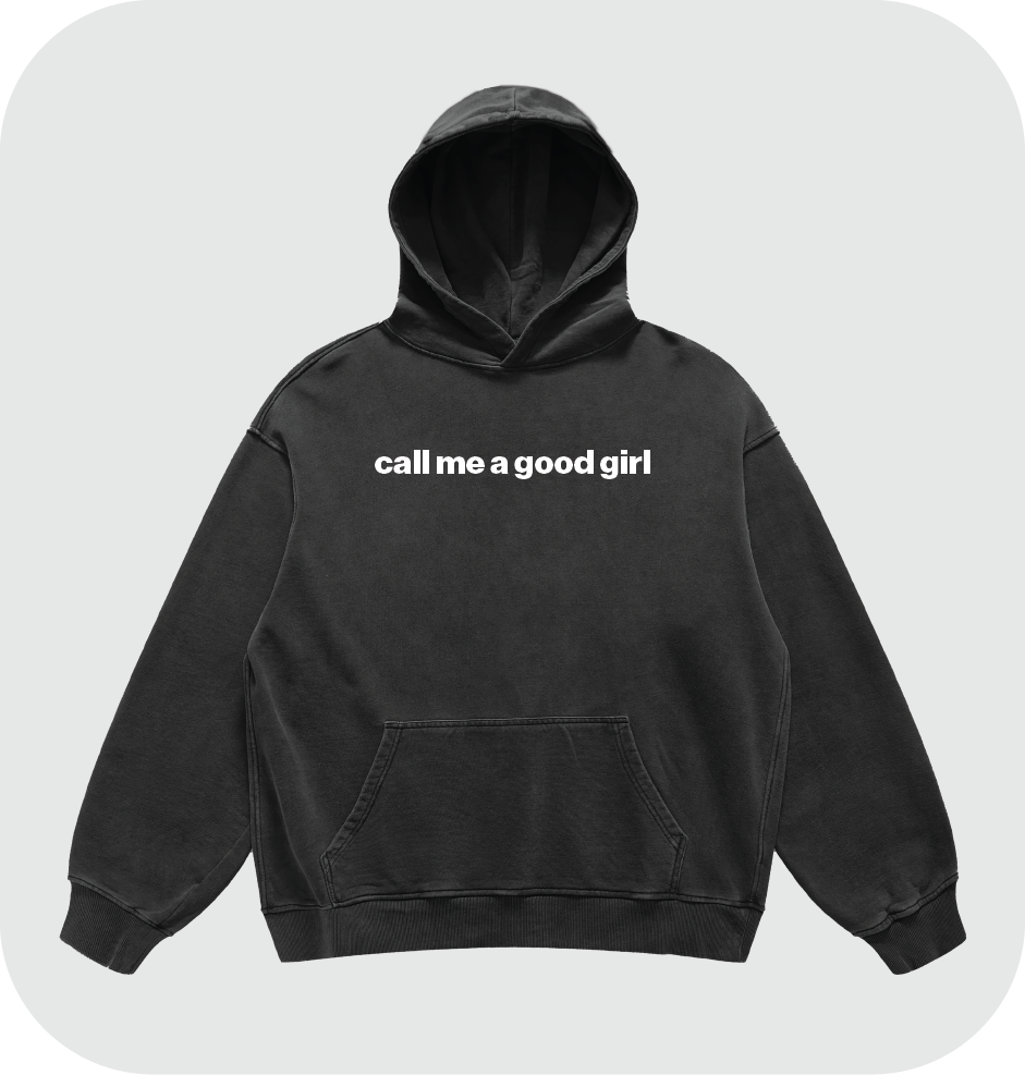 call me a good girl hoodie