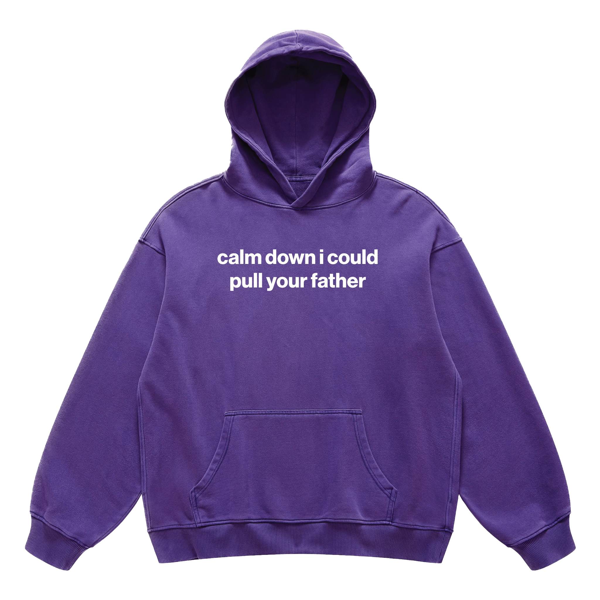 calm down i could pull your father hoodie