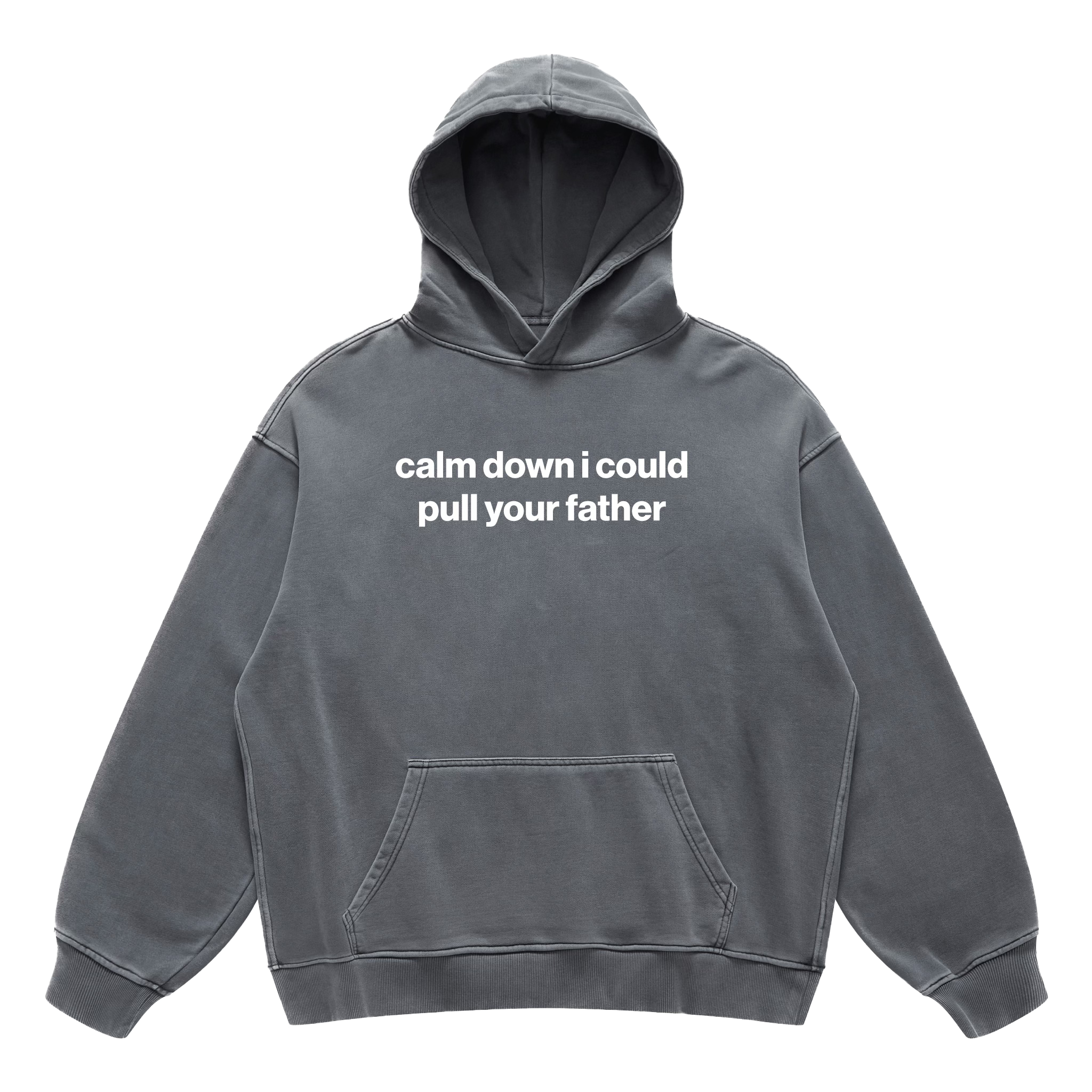 calm down i could pull your father hoodie