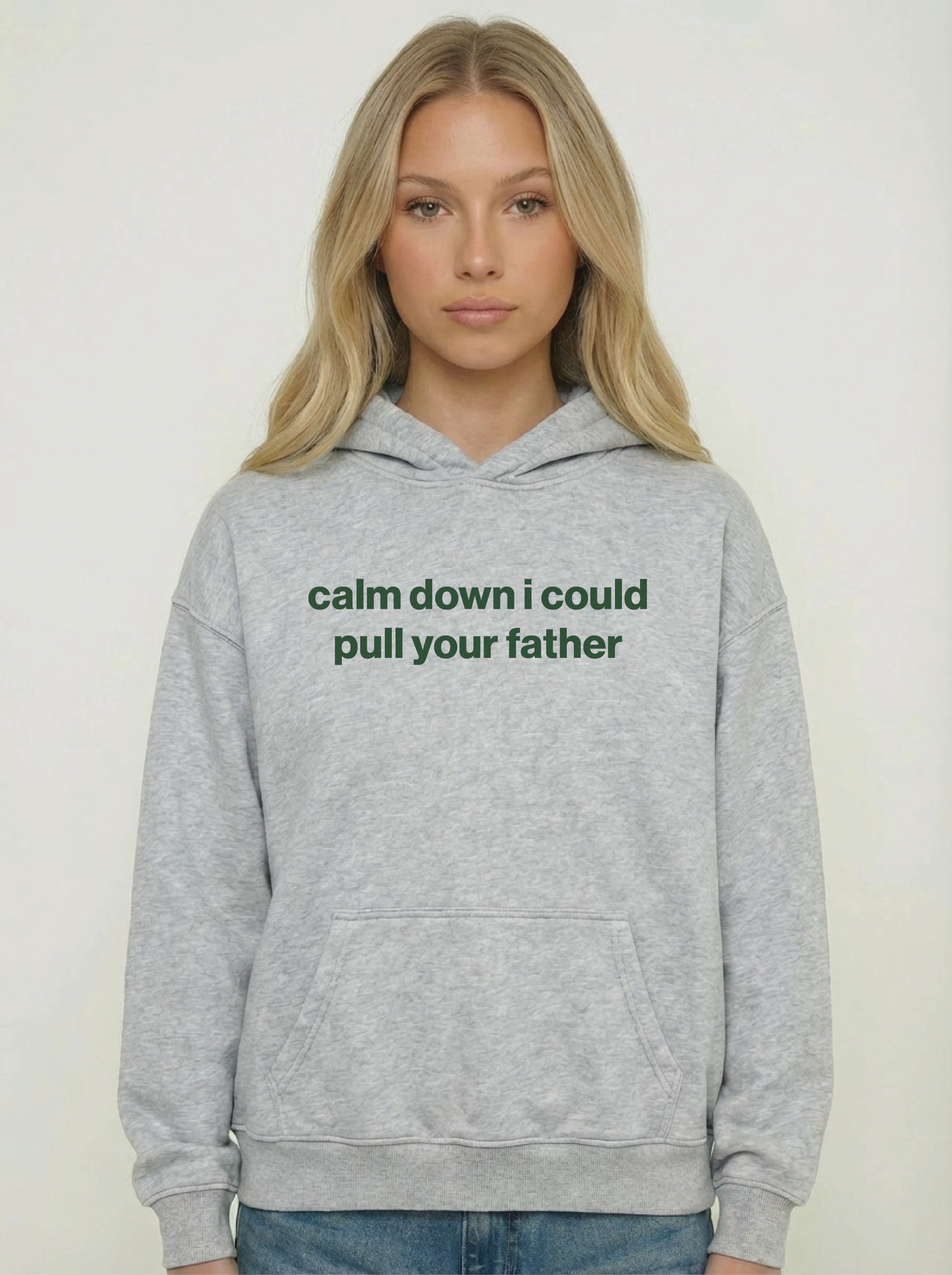 calm down i could pull your father hoodie