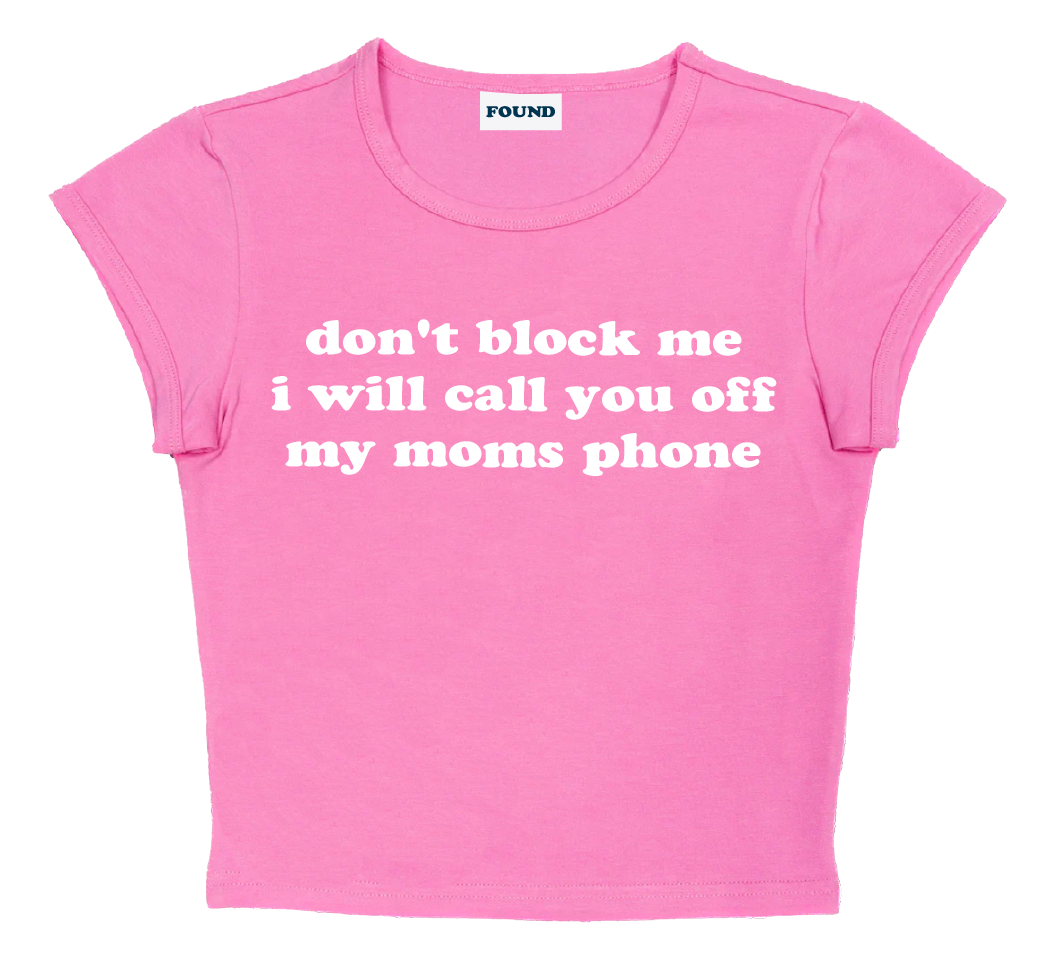 don't block me i will call you off my moms phone baby tee