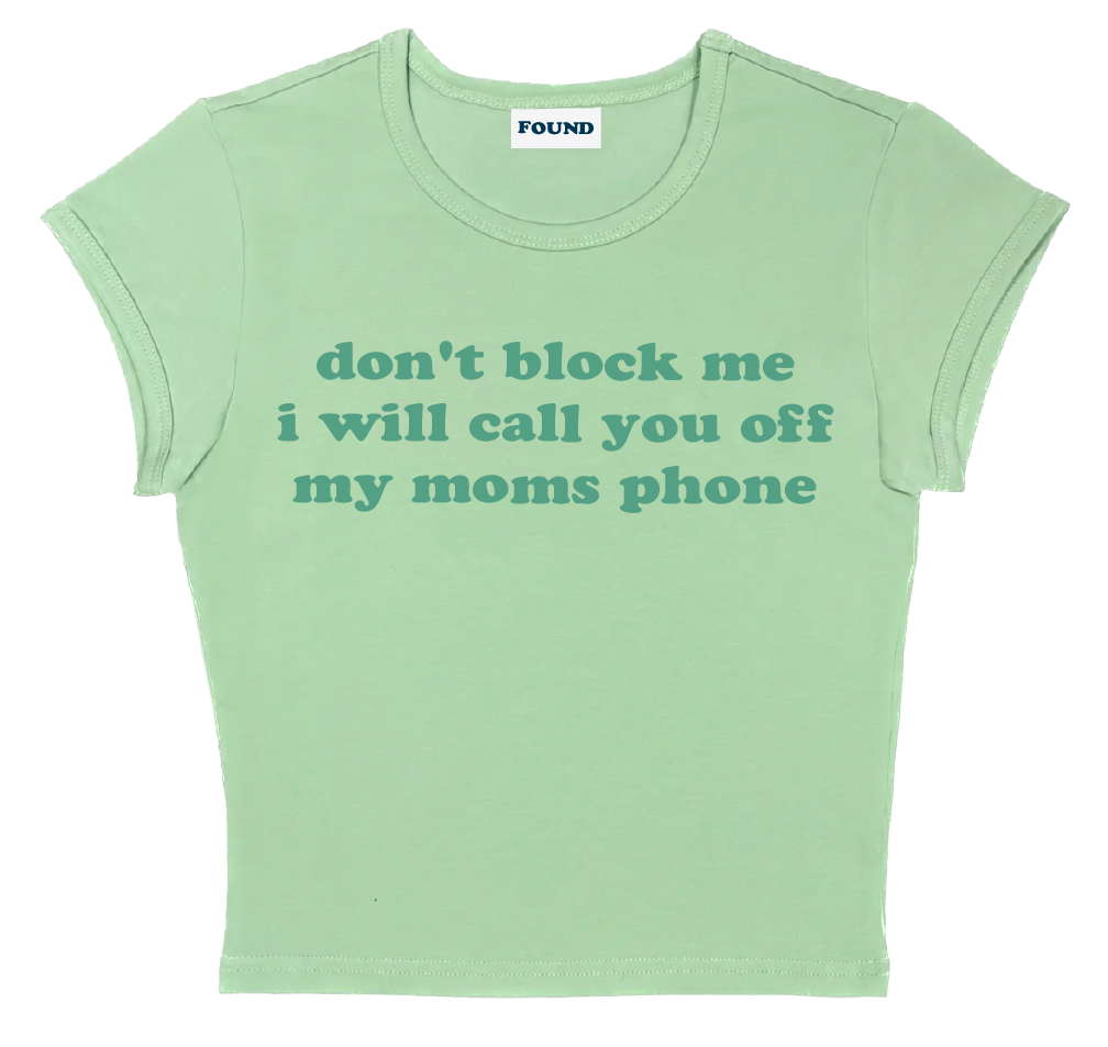 don't block me i will call you off my moms phone baby tee