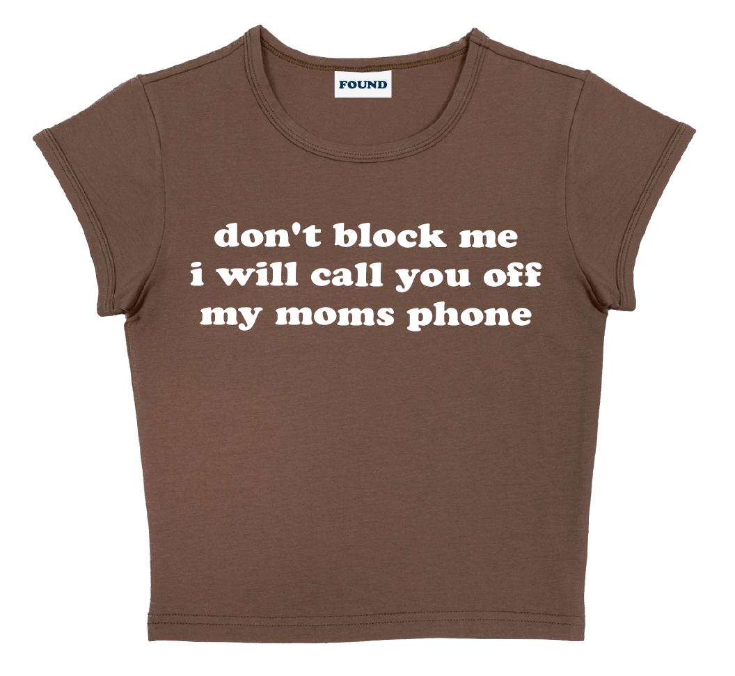 don't block me i will call you off my moms phone baby tee