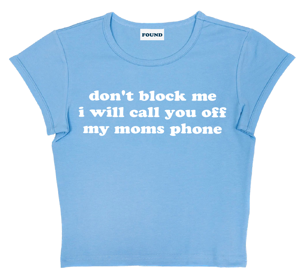 don't block me i will call you off my moms phone baby tee