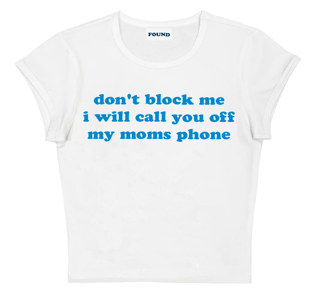 don't block me i will call you off my moms phone baby tee