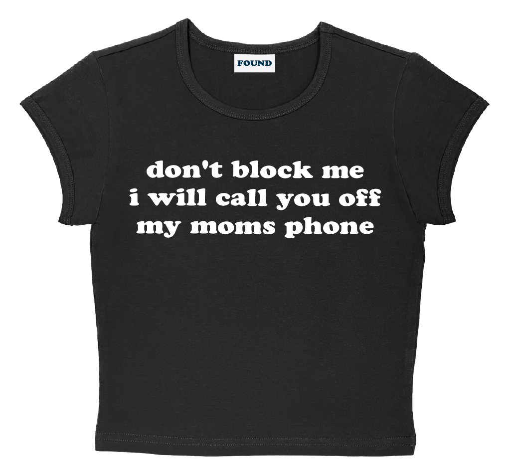 don't block me i will call you off my moms phone baby tee