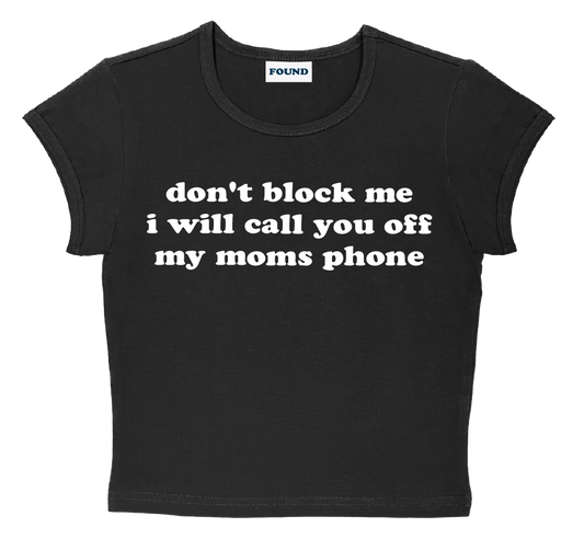 don't block me i will call you off my moms phone baby tee