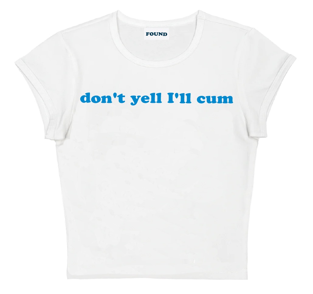 don't yell I'll cum baby tee