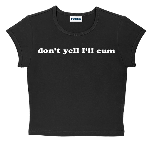 don't yell I'll cum baby tee