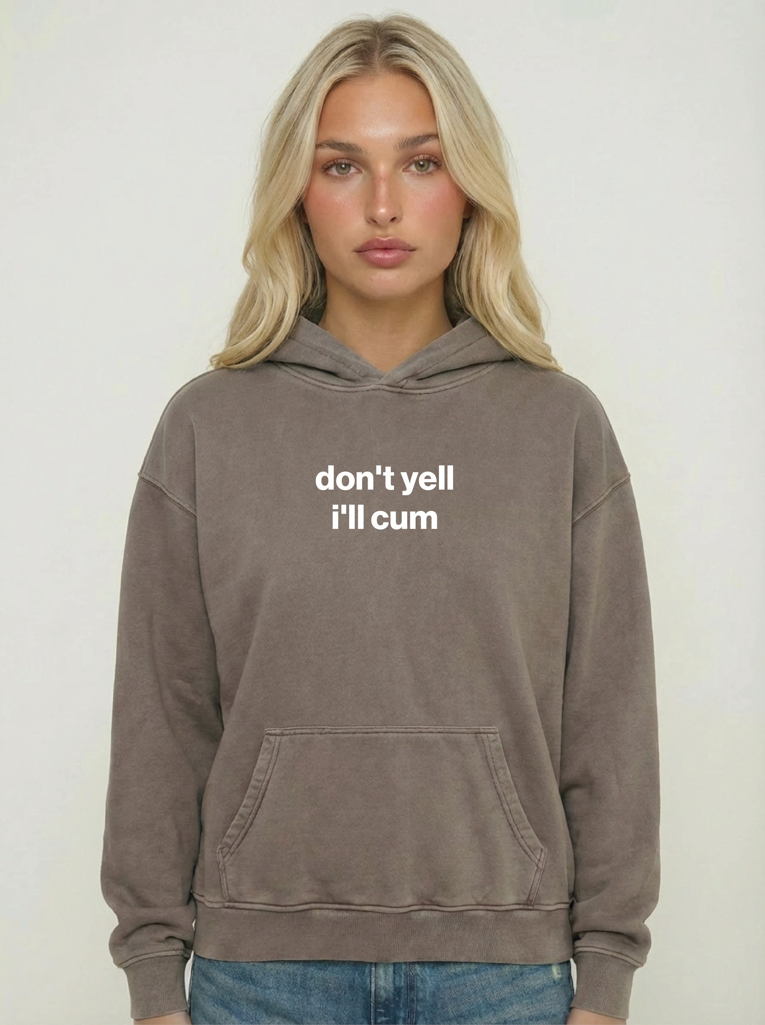 don't yell I'll cum hoodie