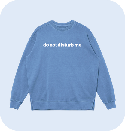 do not disturb me sweatshirt