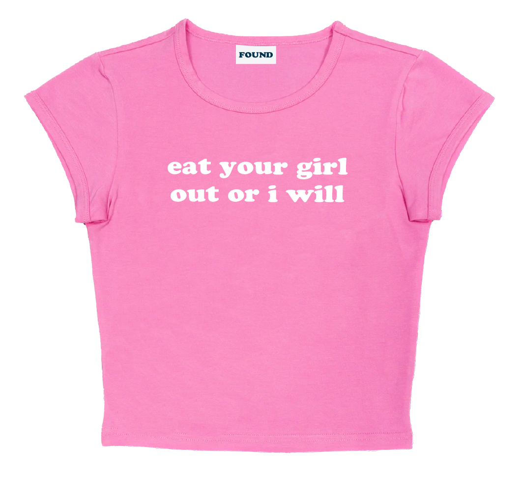 eat your girl out or i will baby tee