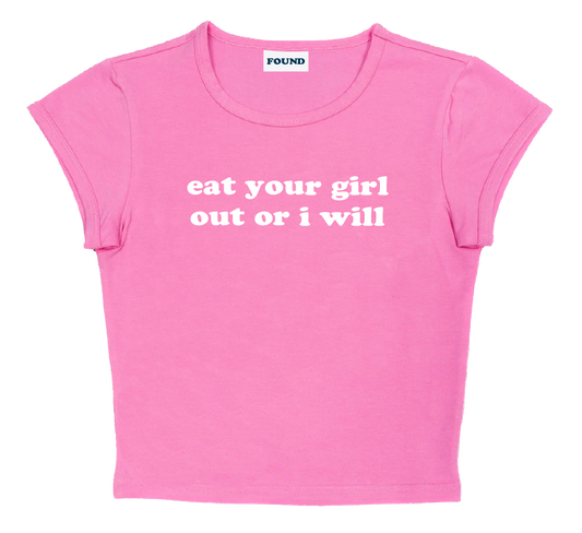 eat your girl out or i will baby tee