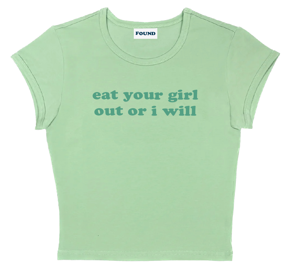 eat your girl out or i will baby tee