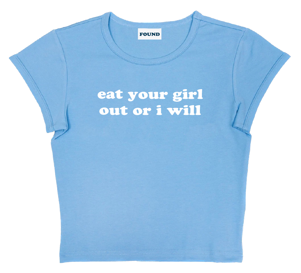 eat your girl out or i will baby tee