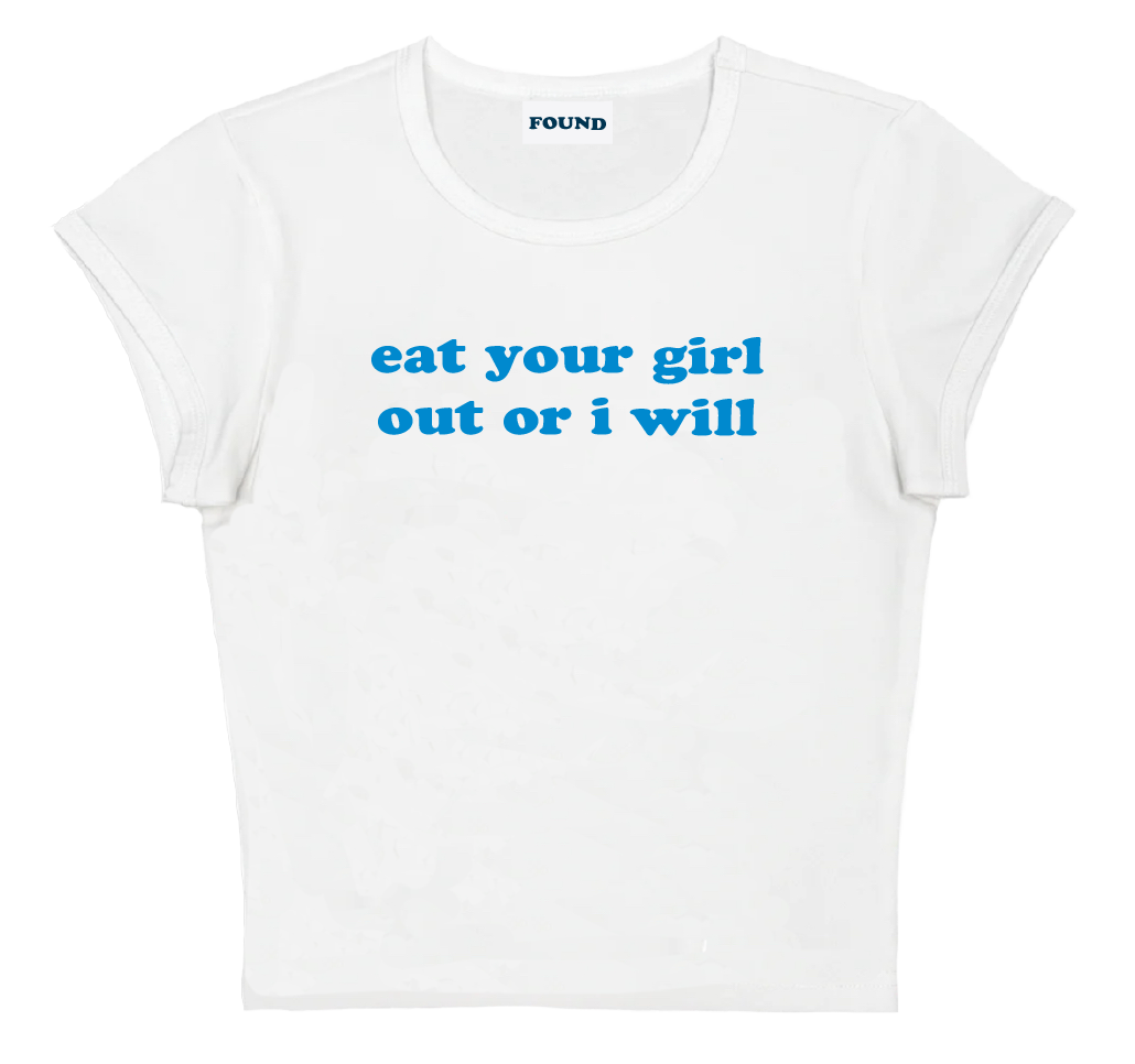 eat your girl out or i will baby tee