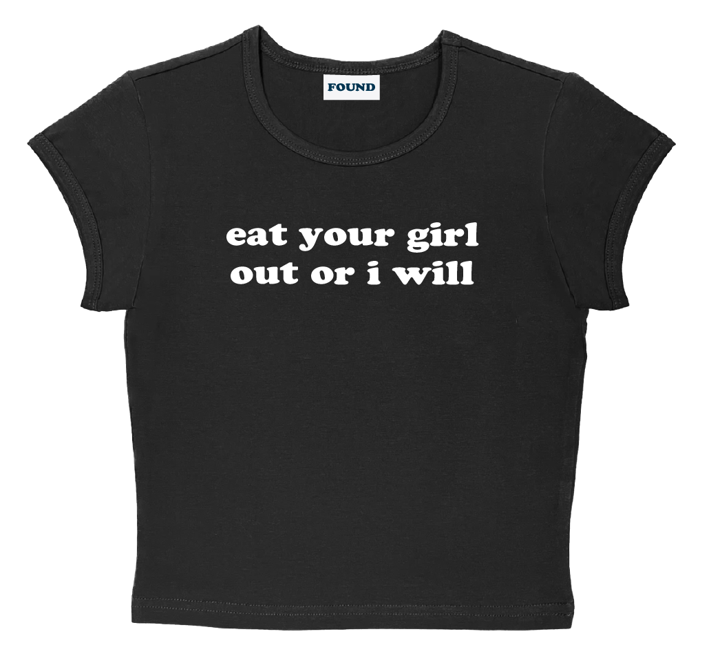 eat your girl out or i will baby tee