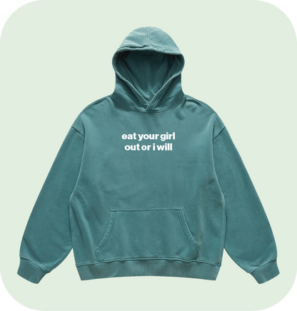 eat your girl out or i will hoodie