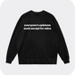 everyone’s opinions suck except for mine sweatshirt