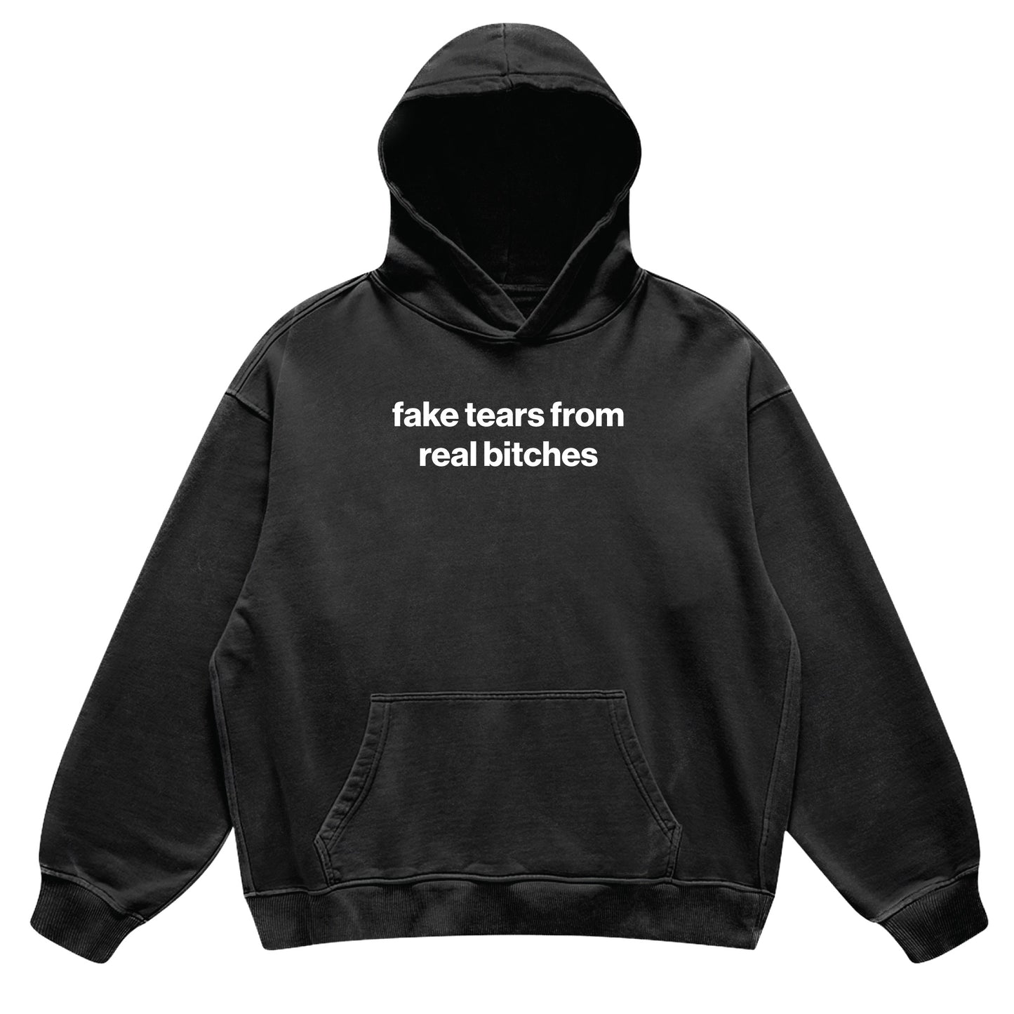 fake tears from real bitches hoodie