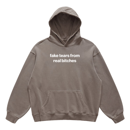 fake tears from real bitches hoodie