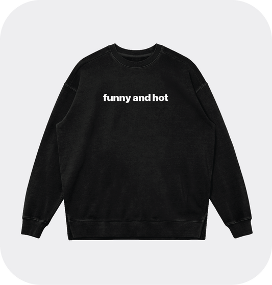 funny and hot sweatshirt