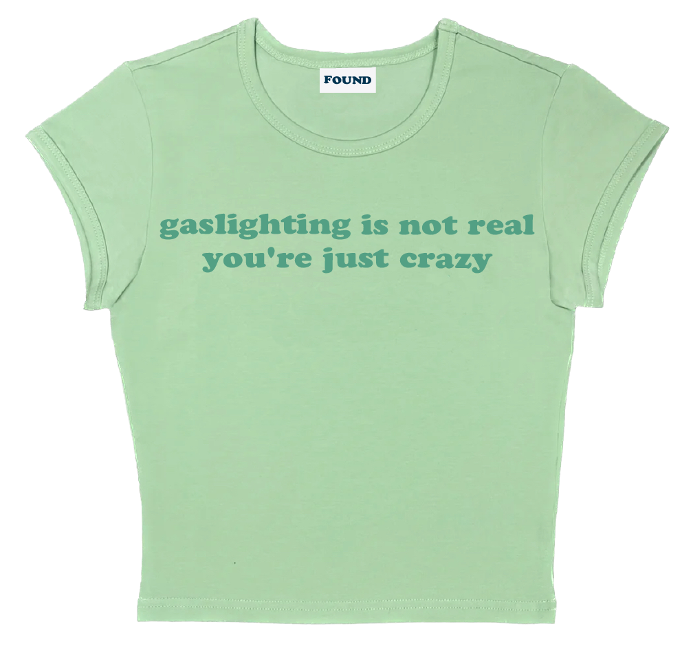 gaslighting is not real you're just crazy baby tee