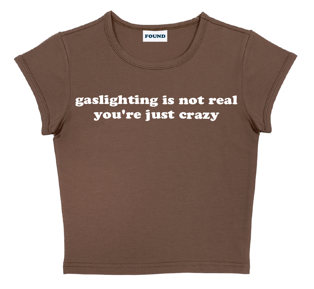 gaslighting is not real you're just crazy baby tee