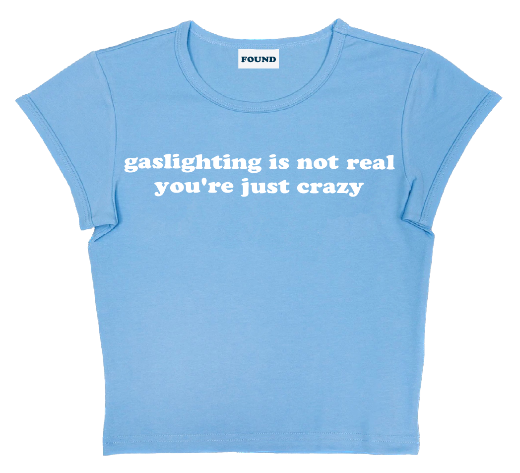 gaslighting is not real you're just crazy baby tee