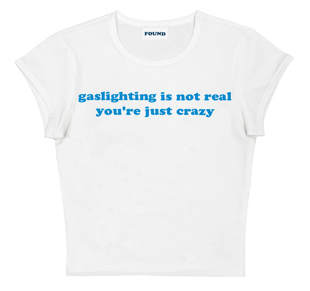 gaslighting is not real you're just crazy baby tee