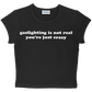 gaslighting is not real you're just crazy baby tee