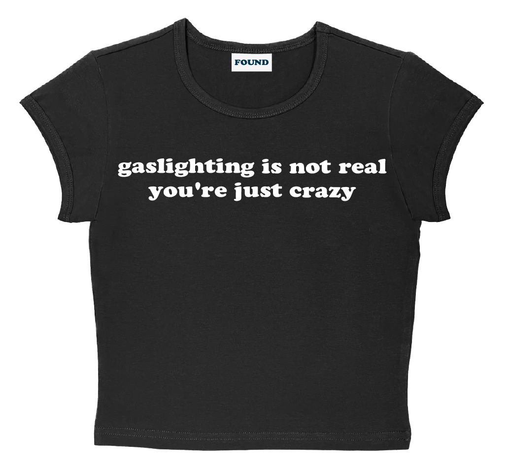 gaslighting is not real you're just crazy baby tee