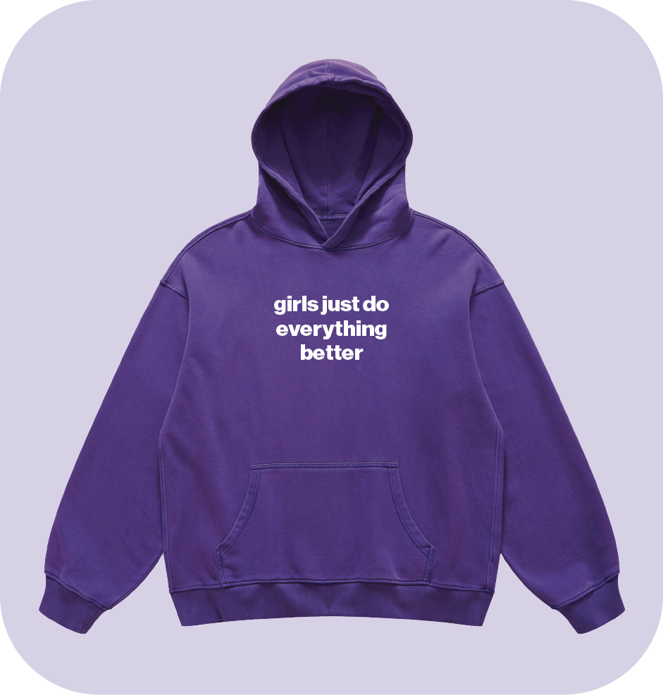 girls just do everything better hoodie