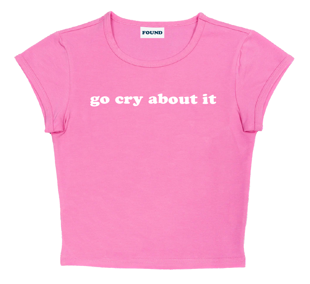 go cry about it baby tee