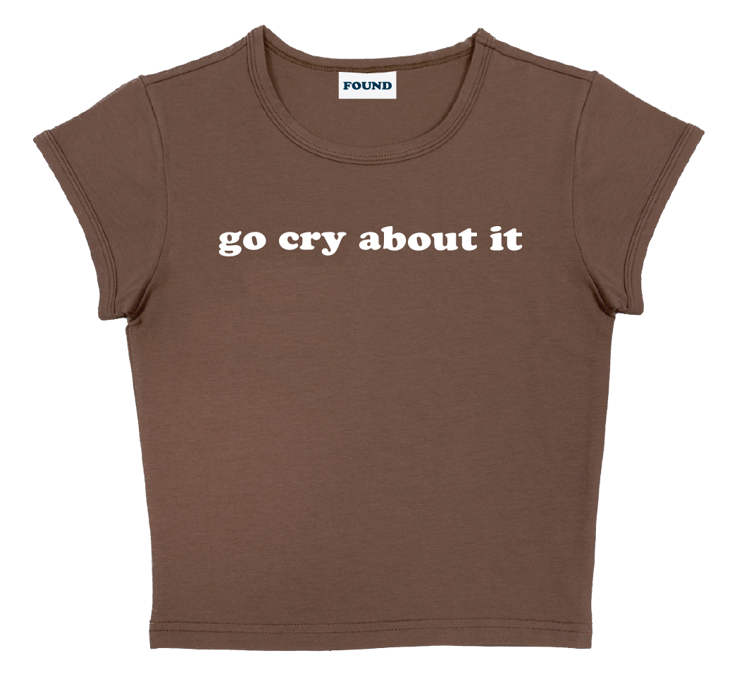 go cry about it baby tee