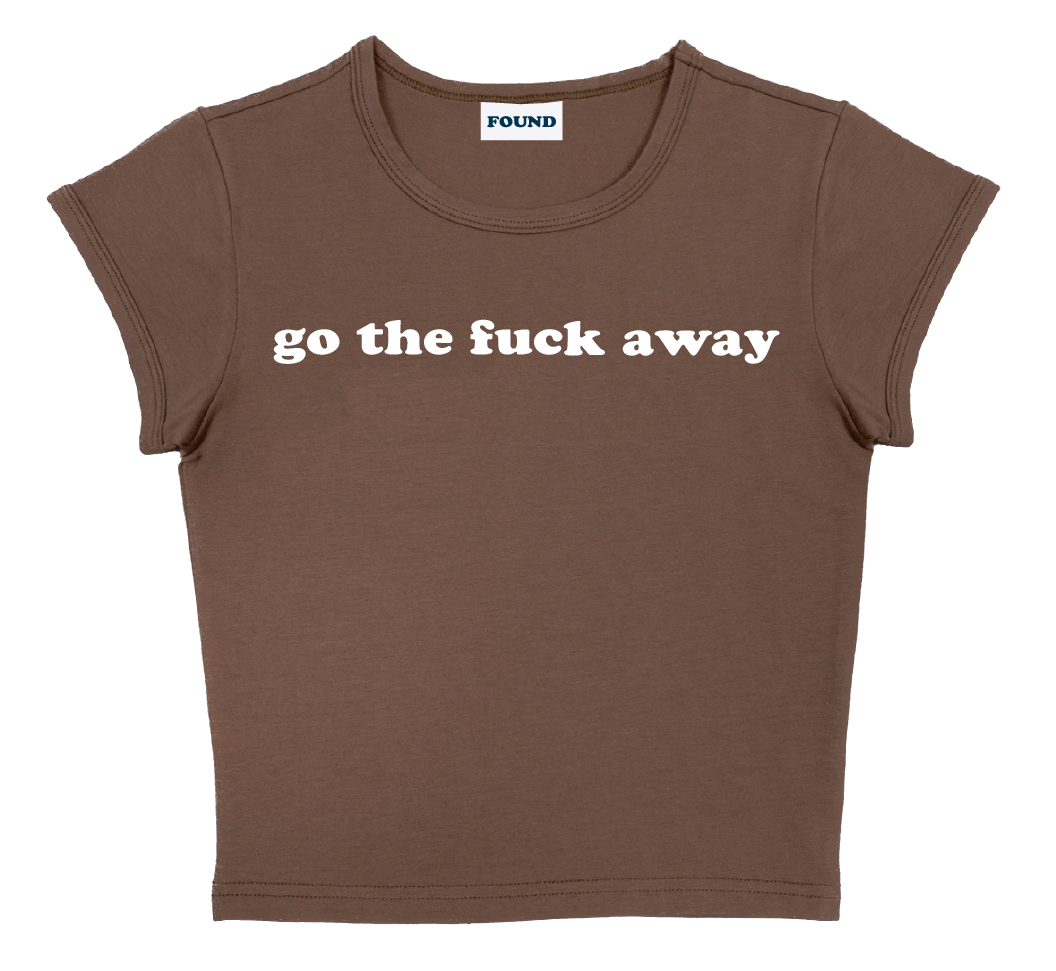 go the fuck away baby tee