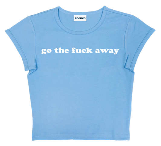 go the fuck away baby tee