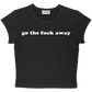 go the fuck away baby tee