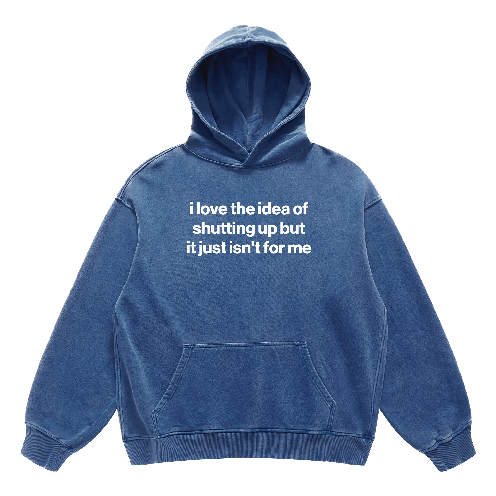 i love the idea of shutting up but it just isn't for me hoodie