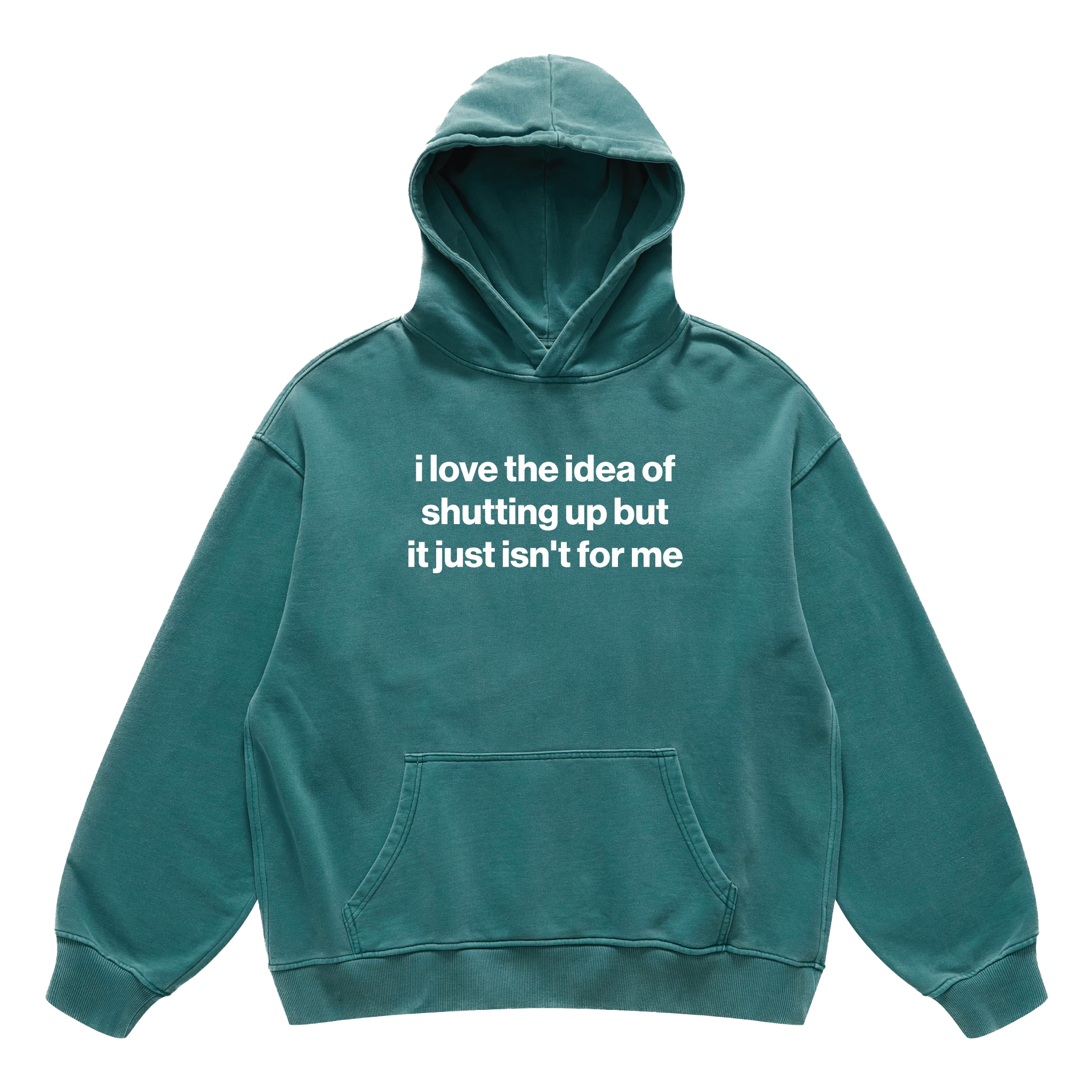 i love the idea of shutting up but it just isn't for me hoodie